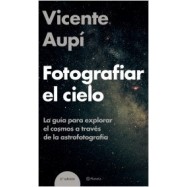 Fotografiar el cielo. Vicente Aupi. Introduccion a la astrofotografia.